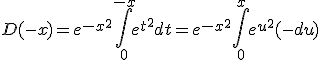 3$D(-x)=e^{-x^2}\int_0^{-x}e^{t^2}dt=e^{-x^2}\int_0^{x}e^{u^2}(-du)
